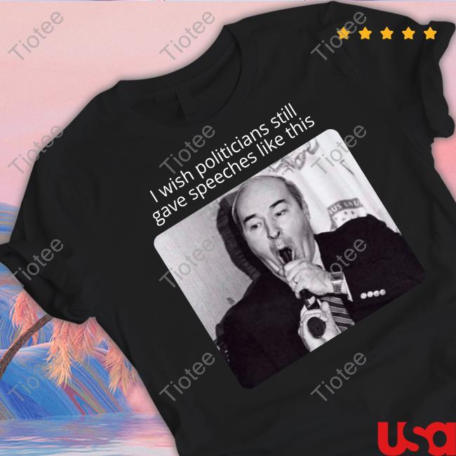 Paul Vathis I Wish Politicians Still Gave Speeches Like This Shirt