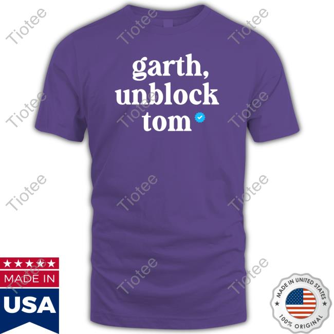 Garth, Unblock Tom On Ig Shirt