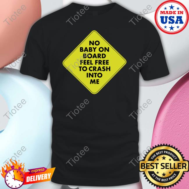 No Context Brits No Baby On Board Feel Free To Cash Into Me Official Shirt