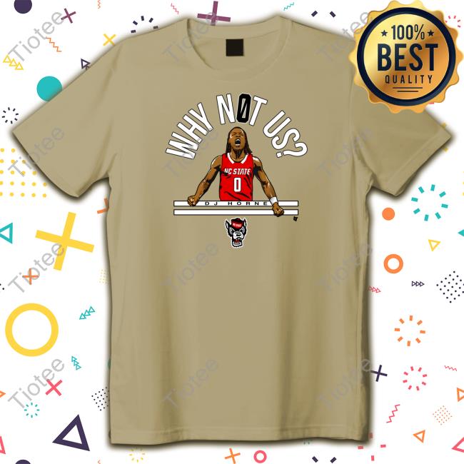 Breakingt Merch Nc State Basketball: Dj Horne Why Not Us? Shirt