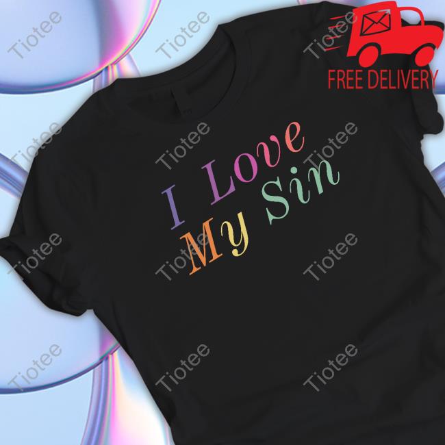 I Love My Sin T Shirts Smash Baals John Pavlovitz