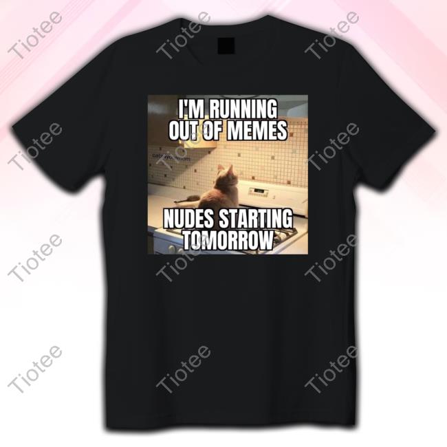 I'm Running Out Of Memes Nudes Starting Tomorrow Tank Top