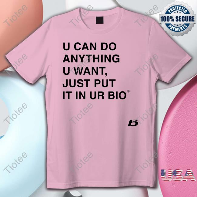 0Xfoda U Can Do Anything U Want Just Put It In You Bio Shirts