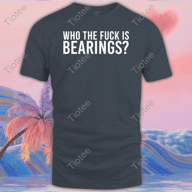 Bearings Band Merch Who The Fuck Is Bearings Long Sleeve Tee Shirt