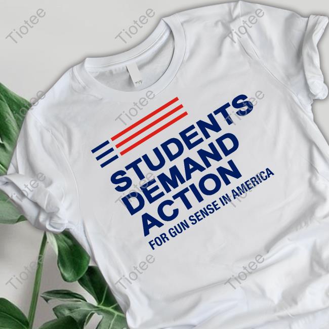 Annieandrewsmd Students Demand Action For Gun Sense In America Tee Shirt