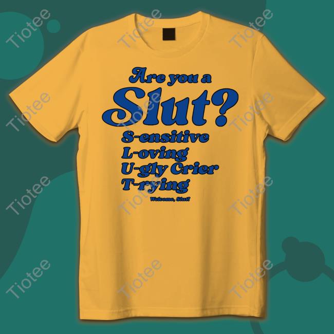 Shirts That Go Hard Are You A Slut Sensitive Loving Ugly Crier Trying T Shirts