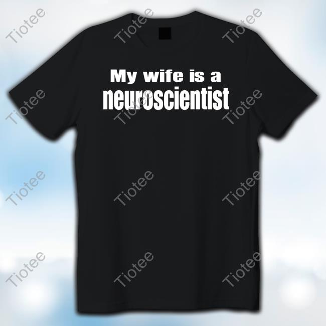 Angeline J. Dukes, Phd My Wife Is A Neuroscientist shirt