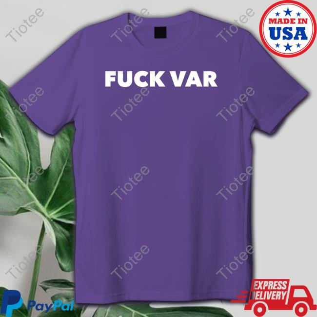 Fuck Var Shirt Barstool Sports Store Official Fuck Var Tee Shirt