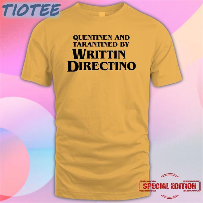 O'd Quentinen And Tarantined By Writtin Directino Shirt
