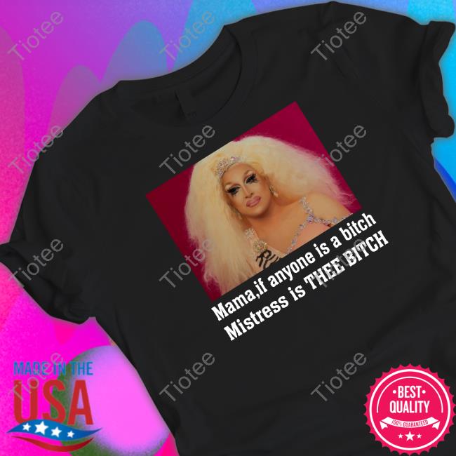 Mama If Anyone Is A Bitch Mistress Is Thee Bitch Sweatshirt
