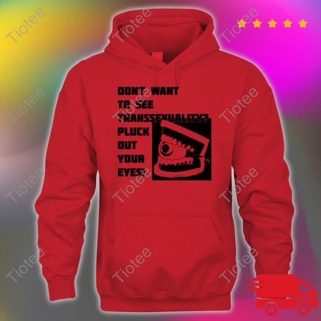 Silas Denver Don't Want To See Transsexuality Pluck Out Your Eyes Unisex T Shirt
