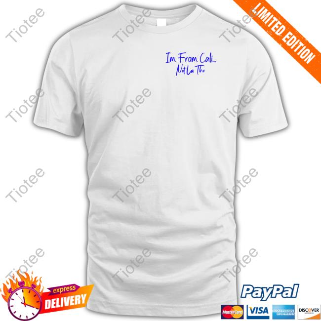 Im From Cali Notlatho Tee Shirt