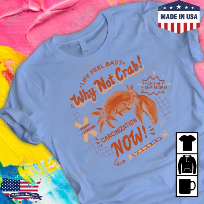 Shirtsthtgohard Life Feel Bad Why Not Crab Carcinization Now Hoodied Sweatshirt