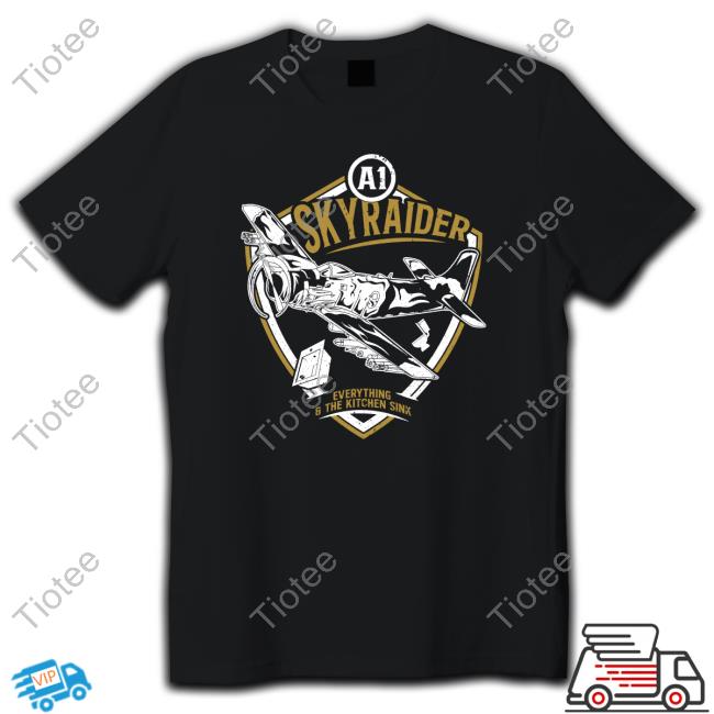 Sky Raider Everything And The Kitchen Sink Shirts