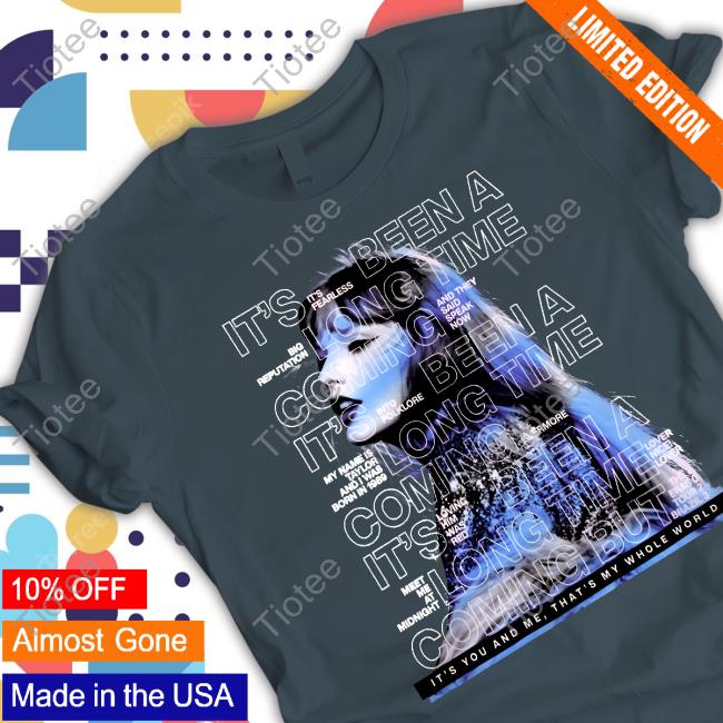 It's Fearless It's Been A Long Time Coming Big Reputation T-Shirt