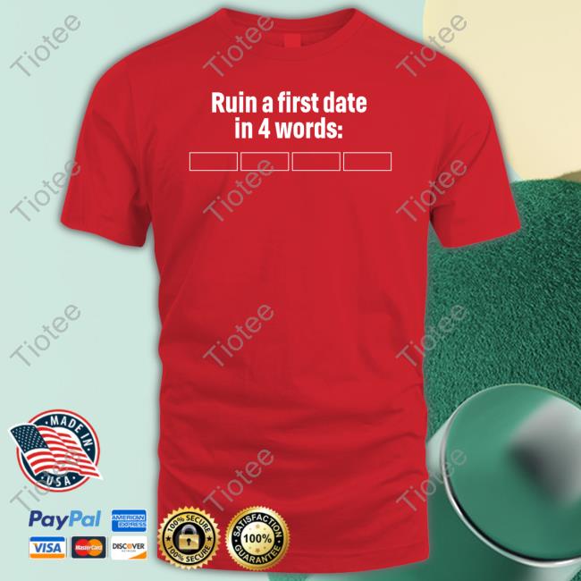 No Context Humans Ruin A First Date In 4 Words Shirts Humansnocontext Ruin A First Date In 4 Words Shirt