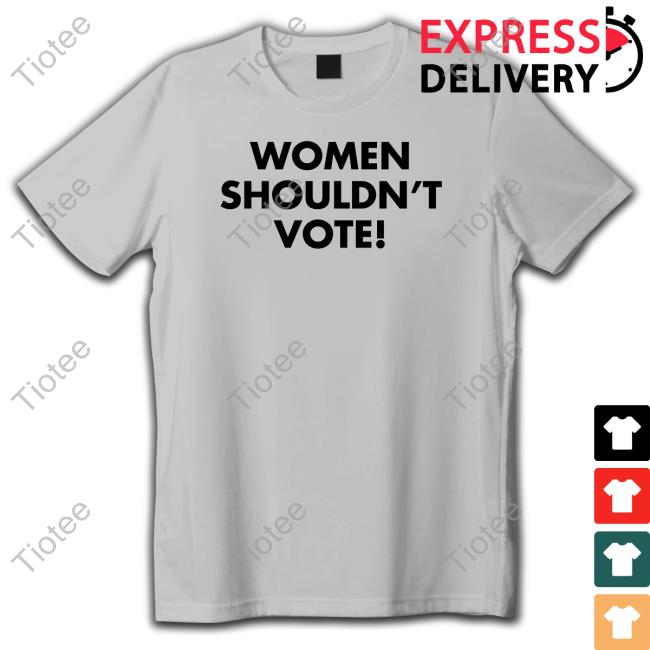 Women Shouldn't Vote T Shirt