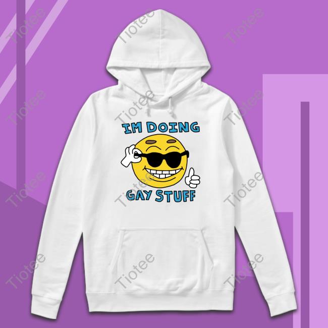 I'm Doing Gay Stuff Shirt White