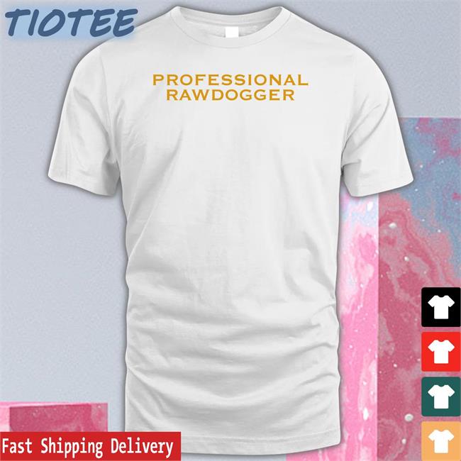 Professional Rawdogger Tee Shirt