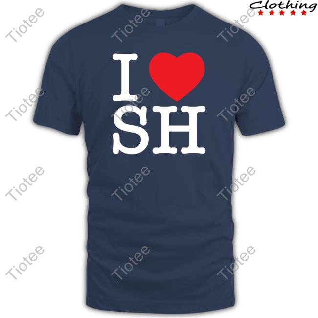 I Love Sh Tee Shirt