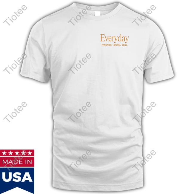 Everyday Pancakes Bacon Eggs Hoodie Denny’S