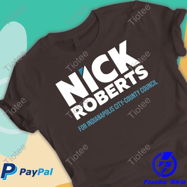 Nick Roberts For Indianapolis City County Council T-Shirts