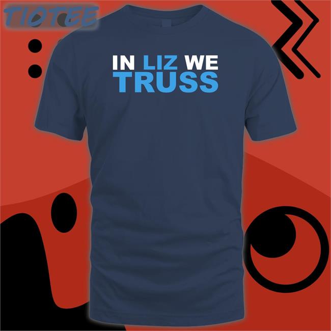 In Liz We Truss Tee