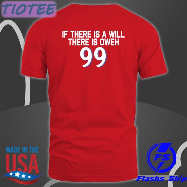 If There Is A Will There Is Oweh 99 Tees
