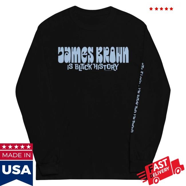 Official James Brown Store Shop James Brown is Black History Long Sleeve Tee