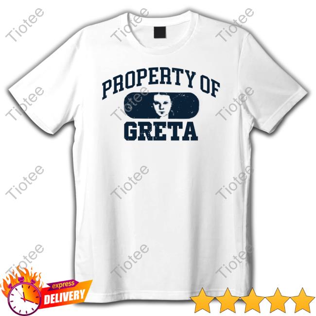 Property Of Greta Shirts