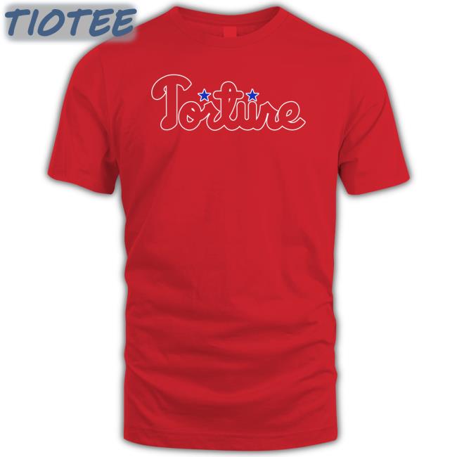 Torture Philadelphia Phillies Shirt