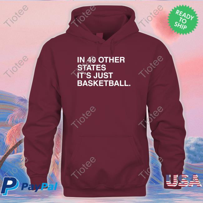 Obvious Shirts In 49 Other States It's Just Basketball T Shirt