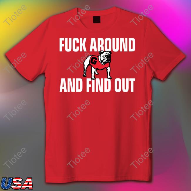 Wise Dawg Fuck Around And Find Out Georgia Bulldogs Tee Shirt