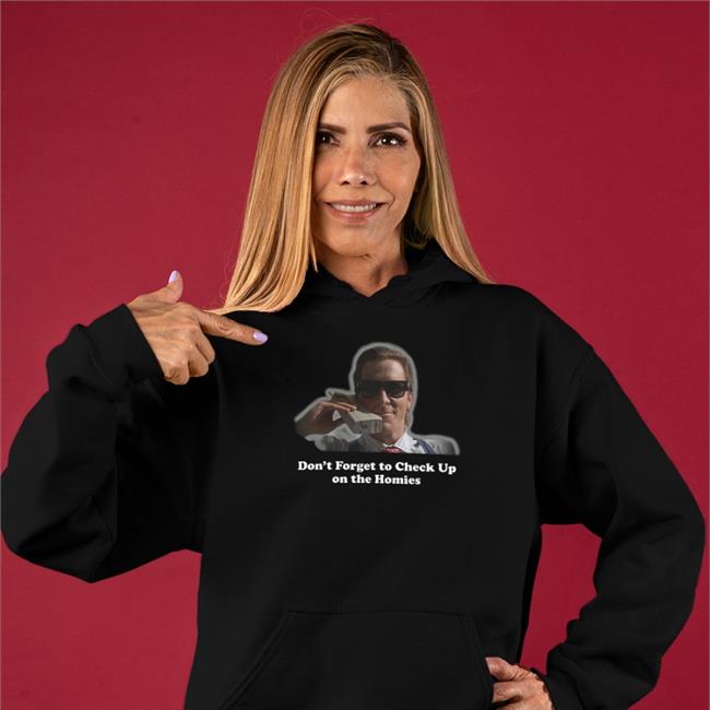 Check Up On The Homies Shirts