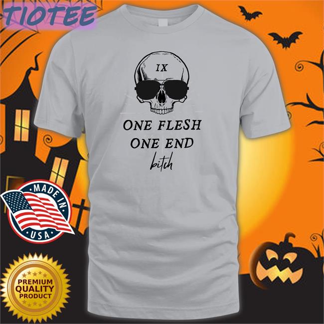 One Flesh One End Bitch T Shirt Ginny Di Itsginnydi