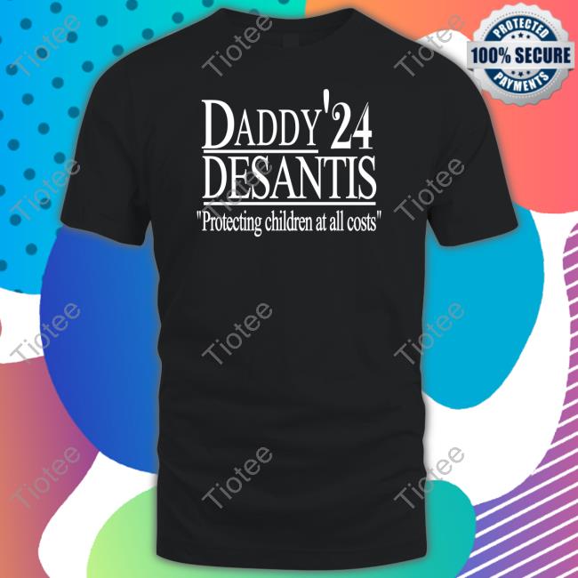 Daddy'24 Desantis Protecting Children At All Costs Shirt Irishpeachbackup