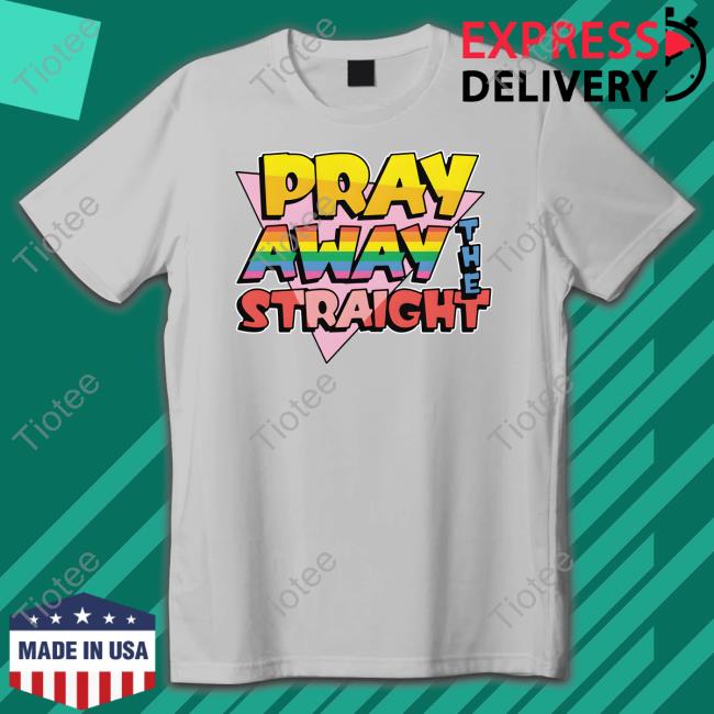 Goodshirts Merch Pray Away The Straight Long Sleeve T Shirt