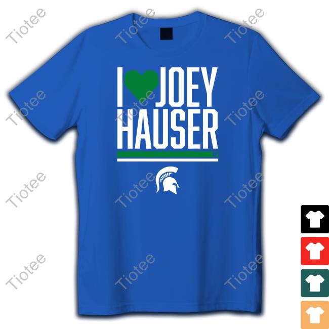 Michigan State I Heart Joey Hauser Shirt