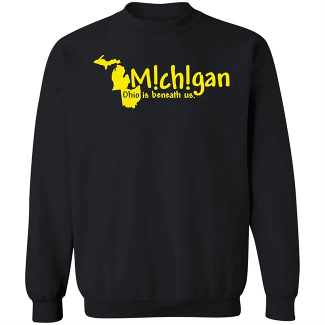 Michigan Ohio Is Beneath Us Shirt Lexi Michigan Ohio Is Beneath Us Shirt Lexi