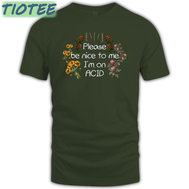 Please Be Nice To Me I'm On Acid T Shirts Shroom Beach Merch Daveoshry