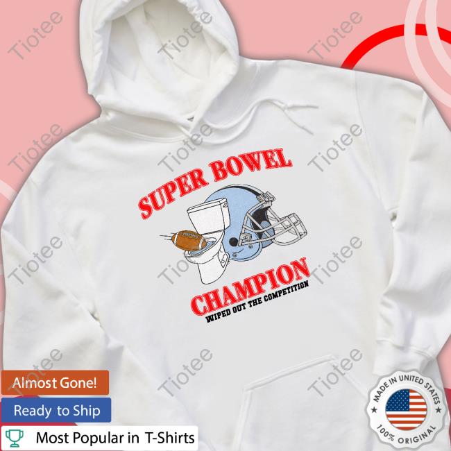 Shitheadsteve Merch Super Bowel Champion Wiped Out The Competition Tee Shirt