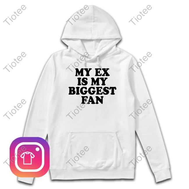 My Ex Is My Biggest Fan Tee Shirt