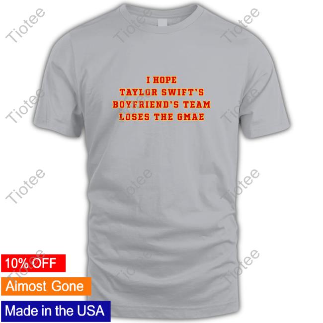 Official I Hope Taylor Swift's Boyfriend's Team Loser The Game Sweatshirt