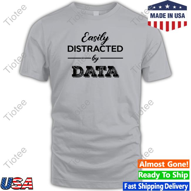 Official Easily Distracted By Data T-Shirt