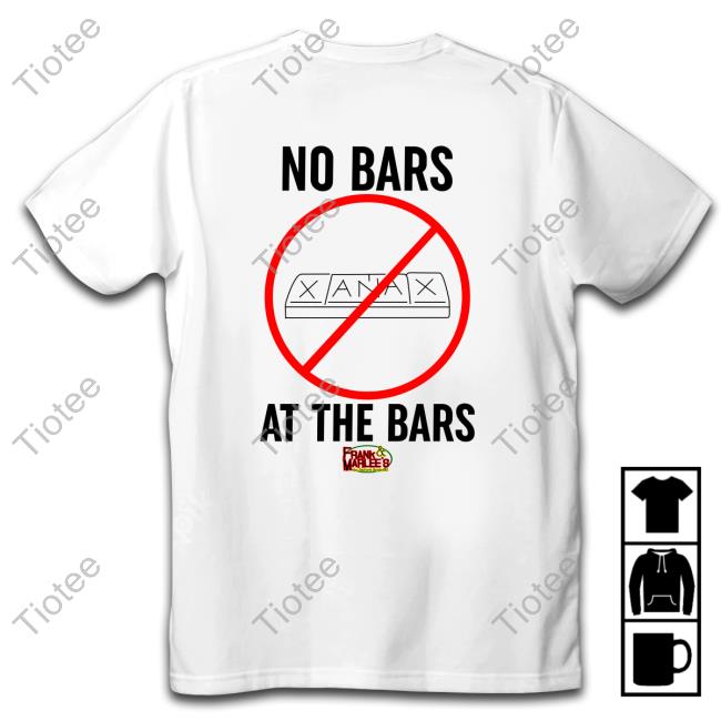 Xanax No Bars At The Bars Top Shirt
