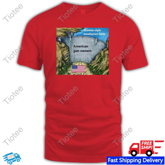 Chinese Style Totalitarian State American Gun Owners T Shirt