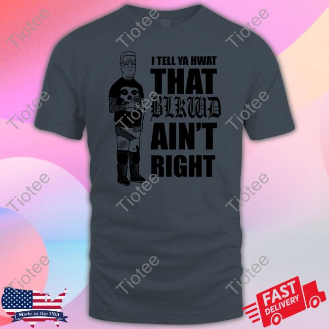 I Tell Ya Hwat That Blkwd Ain't Right Sweatshirt