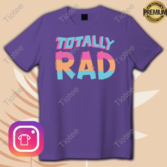 Totally Rad 90S Shirt Official Shop Totally Rad 90S Tee