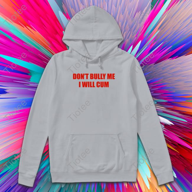 Don't Bully Me I Will Cum Tank Top