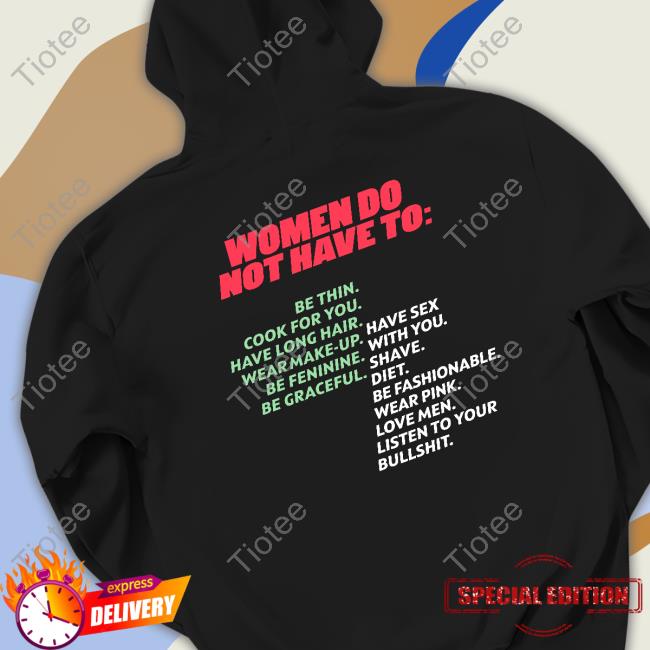 Women Do Not Have To Shirts Women Do Not Have To Shirt Shirtsthtgohard